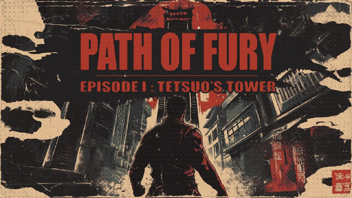 Path of Fury Episode I – Tetsuo’s Tower